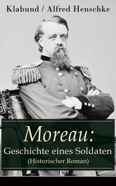 Moreau: Geschichte eines Soldaten (Historischer Roman) - Klabund, Alfred Henschke