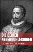 Cover-Bild zum Titel 'Die beiden Nebenbuhlerinnen' von 'Miguel De Cervantes Saavedra'