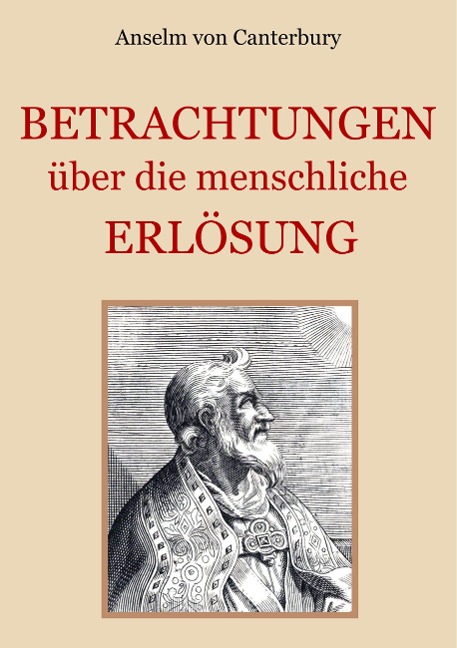 Betrachtungen über die menschliche Erlösung - Anselm von Canterbury