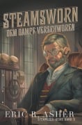 Steamsworn - Dem Dampf verschworen - Eric R. Asher