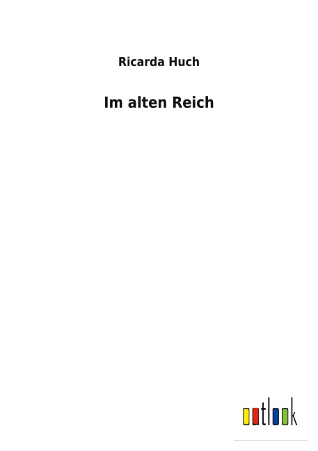 Im alten Reich - Ricarda Huch