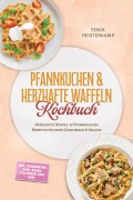 Cover-Bild zum Titel 'Pfannkuchen & Herzhafte Waffeln Kochbuch: Herzhafte Waffel- & Pfannkuchen Rezepte für jeden Geschmack & Anlass - inkl. Okonomiyaki, Dosa, Soßen, Füllungen, Dips uvm.' von 'Fenja Heisterkamp'