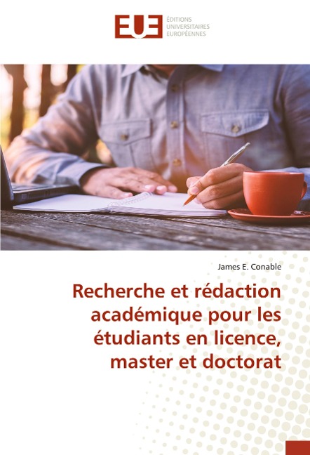 Recherche et rédaction académique pour les étudiants en licence, master et doctorat - James E. Conable