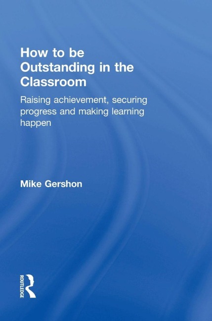 How to be Outstanding in the Classroom - Mike Gershon