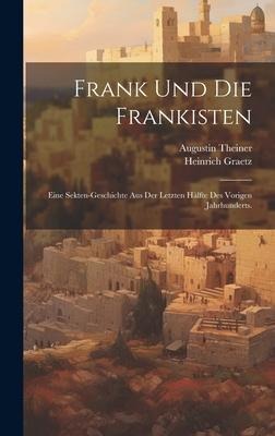 Frank Und Die Frankisten - Heinrich Graetz, Augustin Theiner