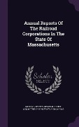 Cover-Bild zum Titel 'Annual Reports Of The Railroad Corporations In The State Of Massachusetts' von ''