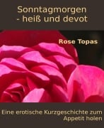 Sonntagmorgen - heiß und devot - Rose Topas