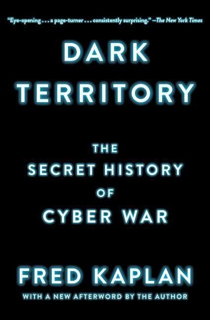 Dark Territory: The Secret History of Cyber War - Fred Kaplan