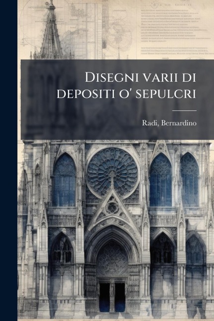 Disegni varii di depositi o' sepulcri - Bernardino Radi