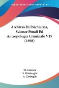 Archivio Di Psichiatria, Scienze Penali Ed Antropologia Criminale V19 (1898) - 