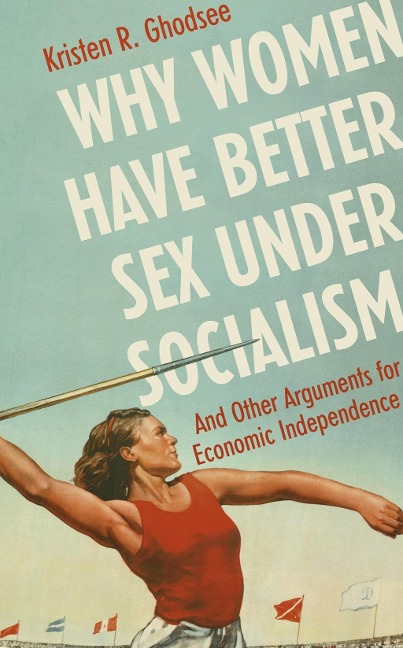 Why Women Have Better Sex Under Socialism - Kristen Ghodsee