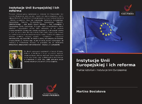 Instytucje Unii Europejskiej i ich reforma - Martina Bosiakova