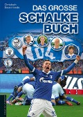 Das große Schalke-Buch - Christoph Bausenwein