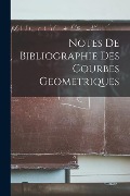 Cover-Bild zum Titel 'Notes De Bibliographie Des Courbes Geometriques' von 'Anonymous'