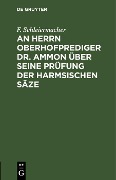 Cover-Bild zum Titel 'An Herrn Oberhofprediger Dr. Ammon über seine Prüfung der Harmsischen Säze' von 'F. Schleiermacher'