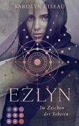 Ezlyn. Im Zeichen der Seherin - Karolyn Ciseau