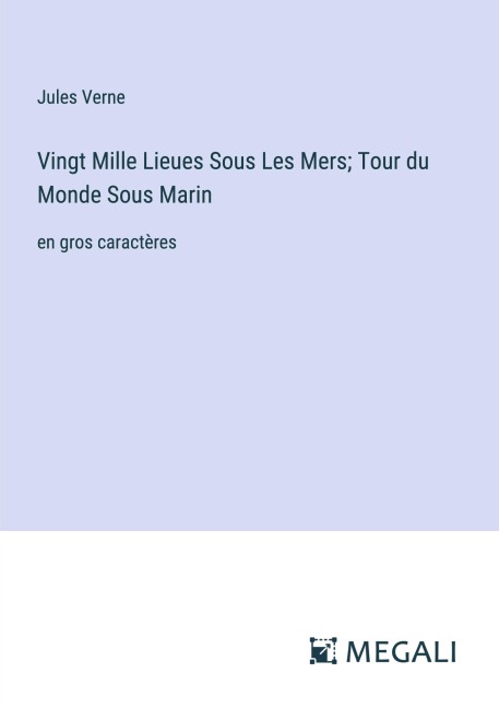 Vingt Mille Lieues Sous Les Mers; Tour du Monde Sous Marin - Jules Verne