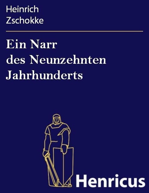 Ein Narr des Neunzehnten Jahrhunderts - Heinrich Zschokke