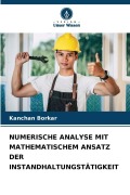 Cover-Bild zum Titel 'NUMERISCHE ANALYSE MIT MATHEMATISCHEM ANSATZ DER INSTANDHALTUNGSTÄTIGKEIT' von 'Kanchan Borkar'