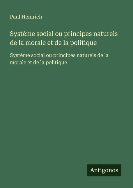 Systême social ou principes naturels de la morale et de la politique - Paul Heinrich