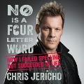 No Is a Four-Letter Word Lib/E: How I Failed Spelling But Succeeded in Life - Chris Jericho