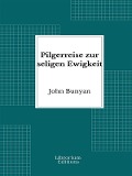 Cover-Bild zum Titel 'Pilgerreise zur seligen Ewigkeit' von 'John Bunyan'