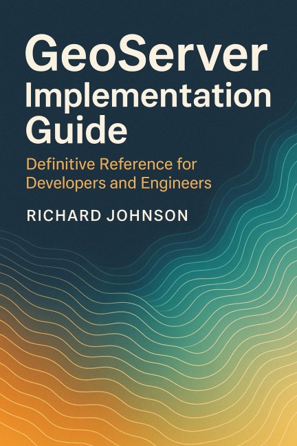 GeoServer Implementation Guide - Richard Johnson