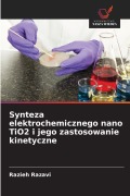 Cover-Bild zum Titel 'Synteza elektrochemicznego nano TiO2 i jego zastosowanie kinetyczne' von 'Razieh Razavi'