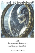 Cover-Bild zum Titel 'Der humanoide Roboter im Spiegel der Zeit' von 'Axel Kirchhof'