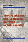 Cover-Bild zum Titel 'Vom Festhalten und Loslassen der Welt in Jahreszeiten' von 'Dieter Sperl'