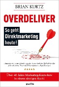Cover-Bild zum Titel 'Overdeliver: So geht Direktmarketing heute!' von 'Brian Kurtz'