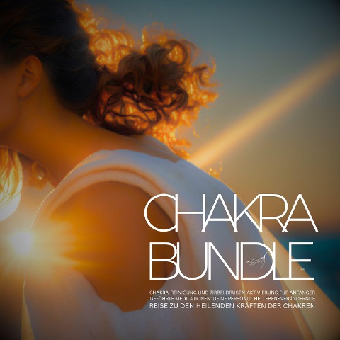 Chakra Bundle 2023: Chakra-Reinigung und Zirbeldrüsen-Aktivierung für Anfänger - Tanja Kohl, Patrick Lynen