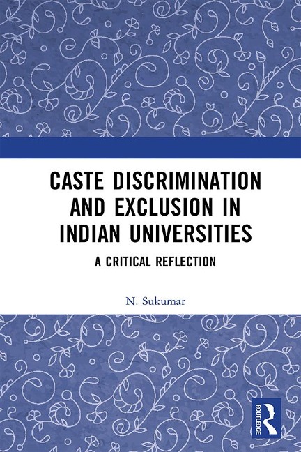 Caste Discrimination and Exclusion in Indian Universities - N. Sukumar
