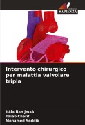Cover-Bild zum Titel 'Intervento chirurgico per malattia valvolare tripla' von 'Hèla Ben Jmaà, Taieb Cherif, Mohamed Seddik'