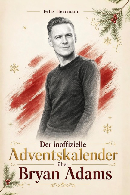 Der inoffizielle Adventskalender über Bryan Adams - Felix Herrmann