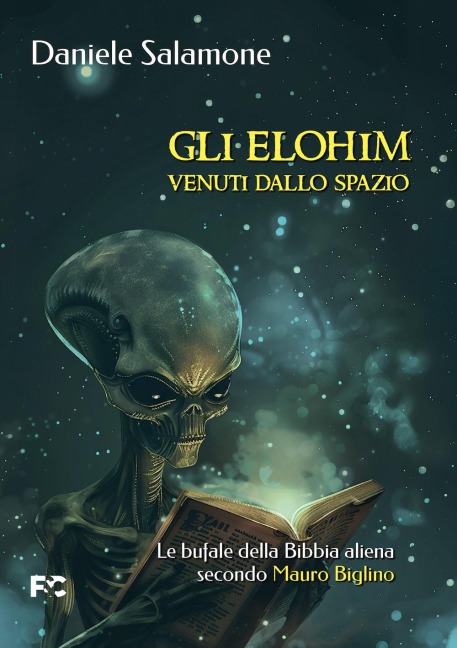 Gli Elohim venuti dallo spazio. Le bufale della Bibbia aliena secondo Mauro Biglino - Daniele Salamone