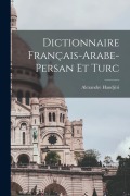 Cover-Bild zum Titel 'Dictionnaire Français-Arabe-Persan Et Turc' von 'Alexandre Handjéri'