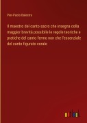 Cover-Bild zum Titel 'Il maestro del canto sacro che insegna colla maggior brevità possibile le regole teoriche e pratiche del canto fermo non che l'essenziale del canto figurato corale' von 'Pier-Paolo Balestra'
