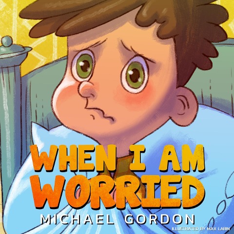 When I Am Worried (Self-Regulation Skills) - Michael Gordon