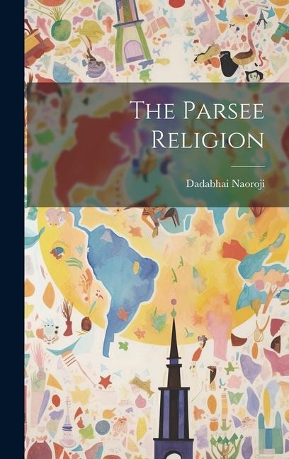 The Parsee Religion - Dadabhai Naoroji