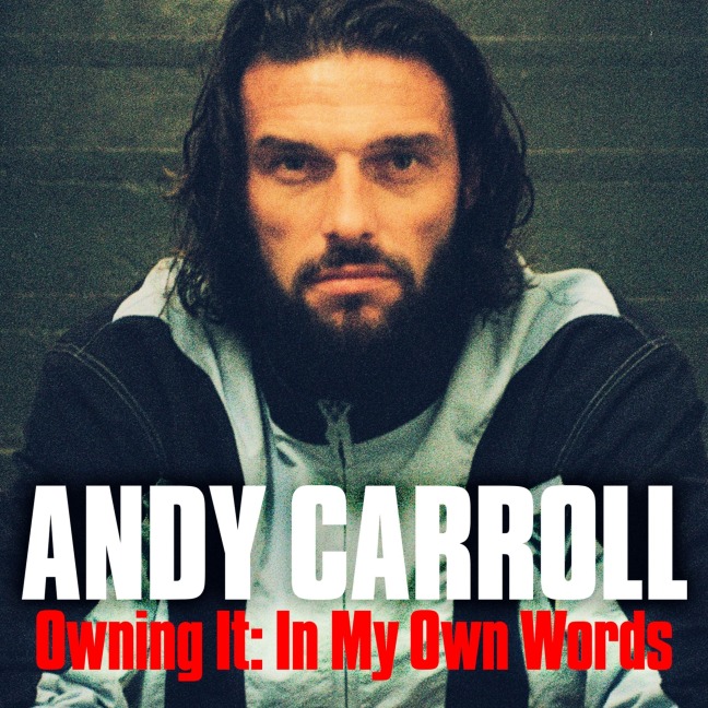 Owning It - Andy Carroll