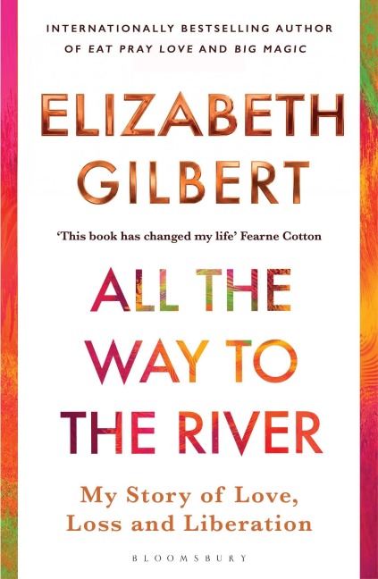 All the Way to the River - Elizabeth Gilbert