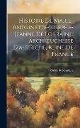 Cover-Bild zum Titel 'Histoire De Marie-antoinette-josephe-jeanne De Lorraine, Archiduchesse D'autriche, Reine De France' von 'Galart De Montjoie'