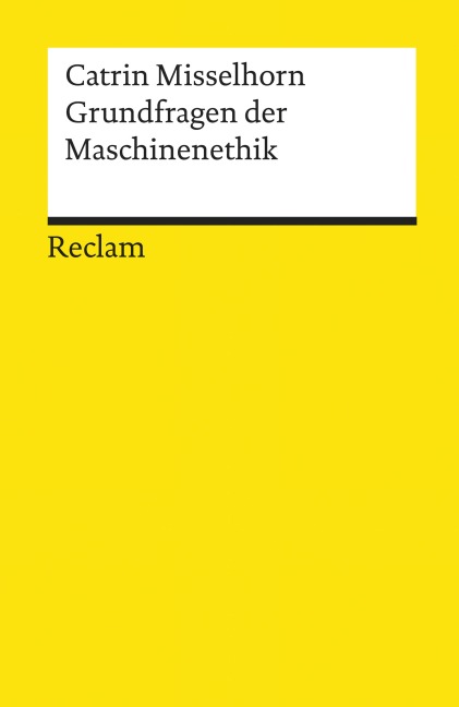 Grundfragen der Maschinenethik - Catrin Misselhorn