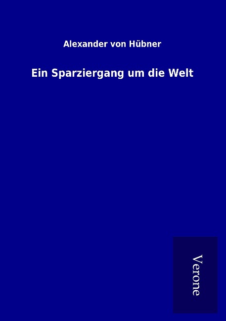Ein Sparziergang um die Welt - Alexander von Hübner