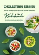 Cover-Bild zum Titel 'Cholesterin senken: Kochbuch mit 250+ genussvollen Rezepten für deine Gesundheit (Cholesterinbewusst kochen zur natürlichen Senkung des Cholesterinspiegels inklusive Nährwertangaben)' von 'Mia McCarthy'