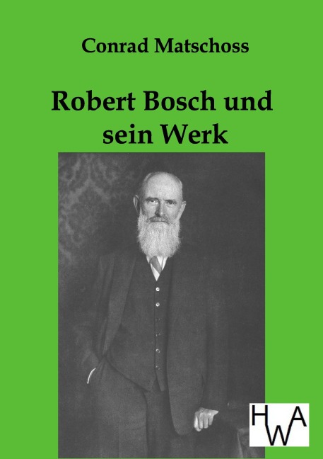 Robert Bosch und sein Werk - Conrad Matschoss