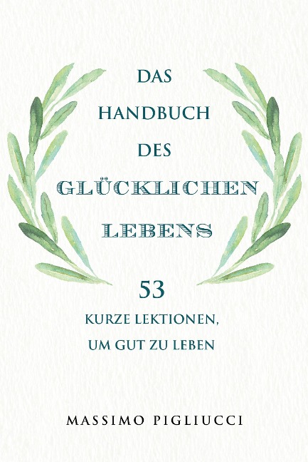 Das Handbuch des glücklichen Lebens - Massimo Pigliucci