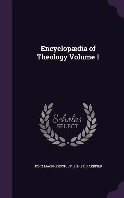 Encyclopædia of Theology Volume 1 - John Macpherson, Jf Raebiger