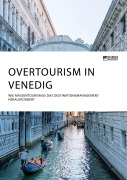 Cover-Bild zum Titel 'Overtourism in Venedig. Wie Massentourismus das Destinationsmanagement herausfordert' von 'Anonymous'